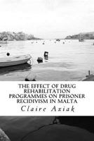 The Effect of Drug Rehabilitation Programmes on Prisoner Recidivism in Malta 1974058565 Book Cover