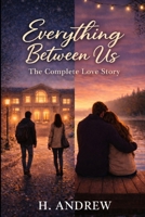 Everything Between Us: The Complete Love Story B0GG54T9D4 Book Cover