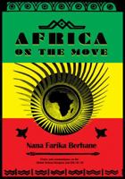 Africa on the Move : Communiqu?s on the AU Global Diaspora Summit and the OAU/AU 50th Anniversary Highlighted with Pan African Visionary Reasoning 0990956822 Book Cover