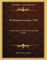 Some Aspects of the Victorian Age, Delivered in the Sheldonian Theatre, June 8, 1918 1166009068 Book Cover