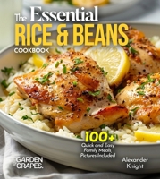 The Essential Rice & Beans Cookbook: 100+ Quick and Easy Family Meals, Pictures Included B0FQFBWQC6 Book Cover