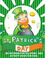 St. Patrick's Day An informative Coloring and Activity Book for Kids: 50+ large illustrations with Shamrocks, Leprechauns, Lucky Clovers, Gold Coins, B08WTHKSPL Book Cover