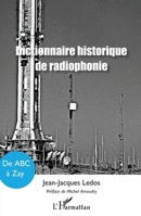 Dictionnaire historique de radiophonie: De ABC à Zay (French Edition) 2343154570 Book Cover