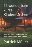 11 wunderbare kurze Kindermärchen: Machen Sie ihren kleinen vor dem Einschlafen eine Freude (German Edition) B0CSXBSMZZ Book Cover