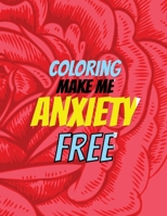 Coloring Make Me Anxiety Free: Stress Beginner-Friendly Relaxing & Creative Art Activities, Quality Extra-Thick Perforated Paper That Resists Bleed Through, Anxiety and Other Big Feelings 1651838127 Book Cover