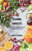 Seasonal Harvests: A Year-Round Culinary Journey with Seasonal Recipes: 48 Wholesome Recipes Celebrating the Bounty of Every Season B0CLBQ7VWC Book Cover