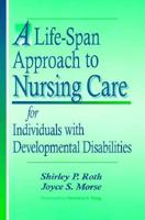A Life-Span Approach to Nursing Care for Individuals With Developmental Disabilities 1557661510 Book Cover