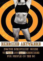 Exercise Anywhere; Dwayne Schintzius' Guide to Free and Easy Exercises 0984107479 Book Cover