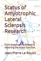 Status of Amyotrophic Lateral Sclerosis Research: From stopping the disease to restoring the motor function. (Overview of ALS research) 1698147899 Book Cover