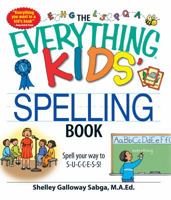 The Everything Kids' Spelling Book: Spell your way to S-U-C-C-E-S-S! 1598697544 Book Cover