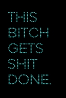 This Bitch Gets Shit Done: A 6x9 Lined Journal (Hot Pink) 1670494802 Book Cover