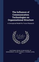 The Influence of Communication Technologies on Organizational Structure: A Conceptual Model for Future Research 1376989840 Book Cover