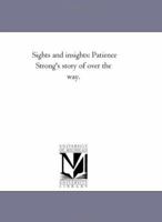 Sights And Insights V1: Patience Strong's Story Of Over The Way 1530204097 Book Cover
