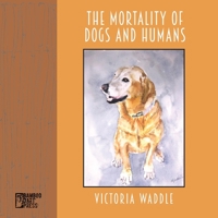 The Mortality of Dogs and Humans 1947240625 Book Cover
