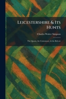 Leicestershire & Its Hunts: The Quorn, the Cottesmore, & the Belvoir 1025788958 Book Cover