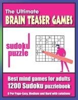 The Ultimate brain teaser games sudoku puzzle: Best mind games for adults, 1200 Sudoku puzzlebook 6 Per Page-Easy, Medium and Hard with solutions B095GFKMW8 Book Cover