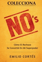Colecciona No's: Cómo El Rechazo Se Convirtió En Mi Superpoder (Spanish Edition) B0GSVF2CPY Book Cover