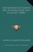 Der Botanische Garten der Furstbisch�fe von Eichst�tt, Eine Studie 1160066949 Book Cover
