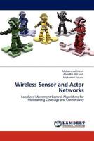Wireless Sensor and Actor Networks: Localized Movement Control Algorithms for Maintaining Coverage and Connectivity 3845429461 Book Cover