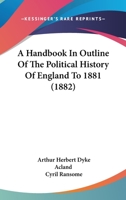 A Handbook In Outline Of The Political History Of England To 1881 1014279070 Book Cover
