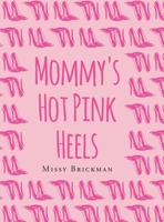 Mommy's Hot Pink Heels 1662418558 Book Cover