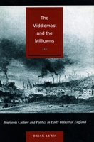 The Middlemost and the Milltowns: Bourgeois Culture and Politics in Early Industrial England 0804741743 Book Cover