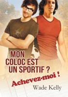 Mon coloc est un sportif ? Achevez-moi ! (La Série Jock) (French Edition) 1644051729 Book Cover