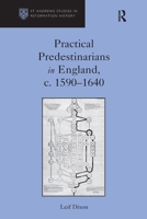 Practical Predestinarians in England, c. 1590–1640 (St Andrews Studies in Reformation History) 1032920599 Book Cover