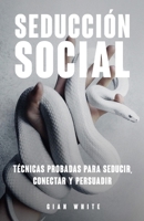 Seducción Social: Técnicas probadas para seducir, conectar y persuadir. B0BT8BF8TV Book Cover