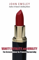 Vanity, Vitality, and Virility: The Science behind the Products You Love to Buy 0192806734 Book Cover