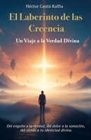 El Laberinto de las Creencias (Spanish Edition) B0GGVNWYVB Book Cover