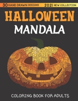 Halloween mandala adult coloring book 2021 new collection, 30 HAND DRAWN DESIGNS: featuring Spooky autumn Halloween Mandala Designs, Jack-o-Lanterns, ... Pumpkins, Cats, Bats, Flowers, Ghosts B09DMXQJQX Book Cover