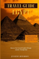 TRAVEL GUIDE EGYPT: Discover The Mystical Wonders Of Egypt: A Journey Through Time B0CFCYND5V Book Cover