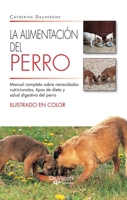 La alimentación del perro: Manual completo sobre necesidades nutricionales, tipos de dieta y salud digestiva del perro (Spanish Edition) B0GT6551FW Book Cover