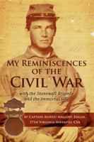 My Reminiscences of The Civil War: with the Stonewall Brigade and the Immortal 600 0966453425 Book Cover