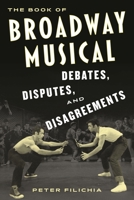 The Book of Broadway Musical Debates, Disputes, and Disagreements 149306794X Book Cover