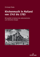 Kirchenmusik in Mailand Von 1743 Bis 1783: Biritualitaet Im Kontext Der Ambrosianischen Und Roemischen Liturgie 3034339097 Book Cover
