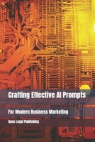Crafting Effective AI Prompts for Modern Business Marketing B0F13HGLXQ Book Cover