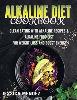 Alkaline Diet Cookbook: Clean Eating with Alkaline Recipes & Alkaline Food List for Weight Loss and Boost Energy (75 Delicious Alkaline Recipes with Pictures and Nutrition Facts) B088SYQWNS Book Cover