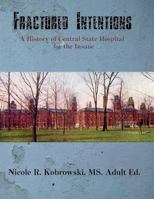 Fractured Intentions: A History of Central State Hospital for the Insane 0977413063 Book Cover