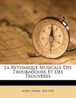 La Rythmique Musicale Des Troubadours Et Des Trouva]res 2019714272 Book Cover