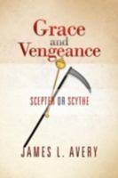 Grace and Vengeance: Scepter or Scythe 1479717568 Book Cover