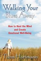 Walking Your Blues Away: How to Heal the Mind and Create Emotional Well-Being 1594771448 Book Cover