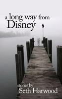 A Long Way from Disney: Stories of the 1980s and Beyond 0615603459 Book Cover