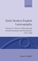 Early Modern English Lexicography: Volume 1: A Survey of Monolingual Printed Glossaries and Dictionaries 1475-1640 (Early Modern English Lexicography Vol. 1) 0198128479 Book Cover