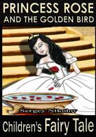 Princess Rose and the Golden Bird 1533206945 Book Cover