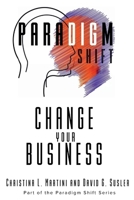 Change Your Business : Part of the Paradigm Shift Series 1961185822 Book Cover