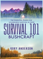Survival 101 Bushcraft: The Essential Guide for Wilderness Survival 2020 1951764684 Book Cover