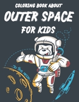 Coloring Book About Outer Space For Kids: Planets, Astronauts, Aliens, And More To Color, Childrens Coloring Activity Pages With Mazes B08KH3RVNJ Book Cover