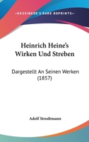 Heinrich Heine's Wirken Und Streben: Dargestellt an Seinen Werken (1857) 1168380138 Book Cover